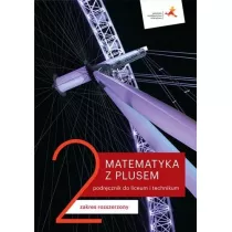 Matematyka z plusem 2. Podrcznik do liceum i technikum. Zakres rozszerzony. Po szkole podstawowej