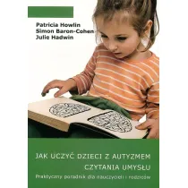 Jak uczy� dzieci z autyzmem czytania umys�u. Praktyczny poradnik dla nauczycieli i rodzic�w