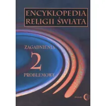 Zagadnienia problemowe. Encyklopedia religii �wiata. Tom 2