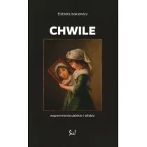 Chwile. Wspomnienia dalekie i bliskie