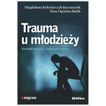 Trauma u m�odzie�y. Konsekwencje i uwarunkowania
