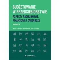Bud�etowanie w przedsi�biorstwie. Aspekty rachunkowe, finansowe i zarz�dcze