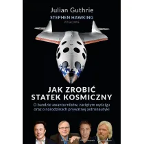 Jak zrobi� statek kosmiczny. O bandzie awanturnik�w, zaci�tym wy�cigu oraz o narodzinach prywatnej astronautyki