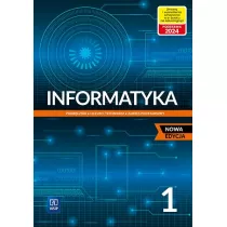 Informatyka 1. Podrcznik do klasy pierwszej dla liceum i technikum. Zakres podstawowy. Nowa edycja
