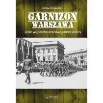 Garnizon Warszawa. �ycie wojskowe przedwojennej stolicy