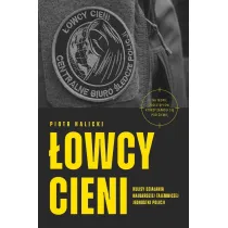 �owcy cieni. Kulisy dzia�ania najbardziej tajemniczej jednostki policji