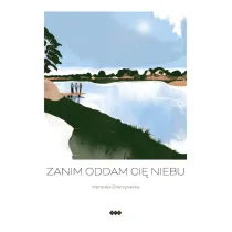 Zanim oddam ci� niebu