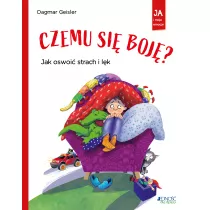 Czemu si boj? Jak oswoi strach i lk