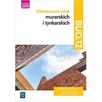 Kwalifikacja BUD.12. Wykonywanie robt murarskich i tynkarskich. Podrcznik do nauki zawodu. Murarz-tynkarz, technik budownictwa