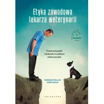 Etyka zawodowa lekarza weterynarii. Trudne przypadki i dylematy w praktyce weterynaryjnej