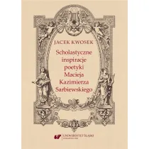 Scholastyczne inspiracje poetyki Macieja Kazimierza Sarbiewskiego