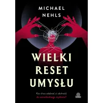 Wielki reset umys�u. Kto chce odebra� ci zdolno�� do samodzielnego my�lenia?