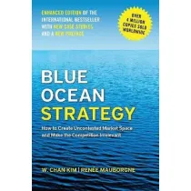 Blue Ocean Strategy, Enhanced Edition. How to Create Uncontested Market Space and Make the Competition Irrelevant