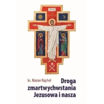 Droga zmartwychwstania Jezusowa i nasza