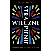 Wieczne strapienie. O k�amstwie, historii i Ko�ciele