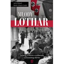 M�ody Lothar. �ydowski uciekinier w p�wiatku nazistowskiego Berlina