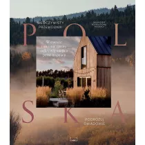 Polska. Nieoczywisty przewodnik. W miecie i na onie natury odkrywaj miejsca pene inspiracji