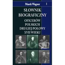 S�ownik biograficzny oficer�w polskich drugiej po�owy XVII wieku. Tom 1