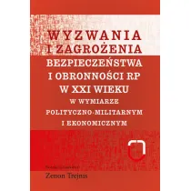 Wyzwania i zagro�enia bezpiecze�stwa i obronno�ci RP w XXI wieku w wymiarze polityczno-militarnym i ekonomicznym