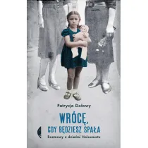 Wr�c�, gdy b�dziesz spa�a. Rozmowy z dzie�mi Holocaustu