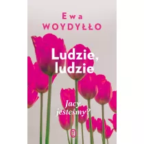 Ludzie, ludzie. Jacy jestemy?