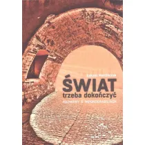 �wiat trzeba doko�czy�. Rozmowy o imponderabiliach