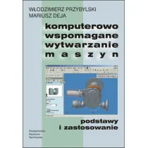 Komputerowo wspomagane wytwarzanie maszyn. Podstawy i zastosowanie