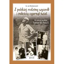 Z polskiej rodziny wyszed� i mi�o�ci� ogarn�� ca�y �wiat. W stulecie urodzin �wi�tego Jana Paw�a II