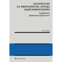 Zezwolenie na prowadzenie apteki og�lnodost�pnej. Zagadnienia administracyjnoprawne