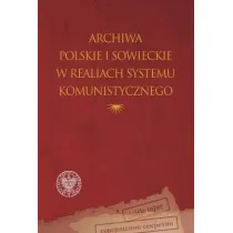 Archiwa polskie i sowieckie w realiach systemu komunistycznego