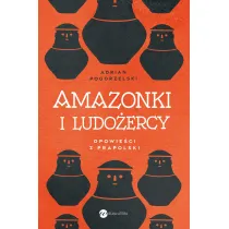 Amazonki i ludo�ercy. Opowie�ci z Prapolski