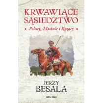 Krwawi�ce s�siedztwo. Polacy, Moskale i Kozacy. P�on�cy wsch�d Rzeczypospolitej szlacheckiej