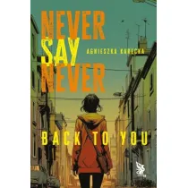 Never Say Never. Back to You