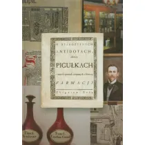 O staro�ytnych antidotach, z�otych pigu�kach i innych sprawach zwi�zanych z histori� farmacji