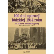 100 dni operacji ��dzkiej 1914 roku na �amach �wczesnej prasy