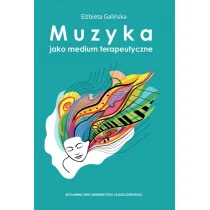 Muzyka jako medium terapeutyczne. Muzyka metafor� cz�owieka, jego �ycia i choroby (perspektywa w�asnych do�wiadcze� klinicznych)