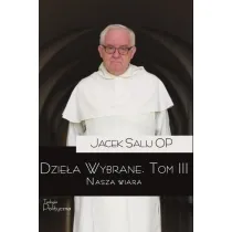 Nasza wiara. Dzie�a wybrane. Tom 3
