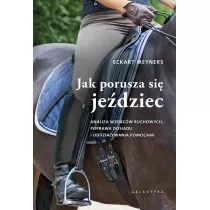 Jak porusza si jedziec. Analiza wzorcw ruchowych, poprawa dosiadu i oddziaywania pomocami