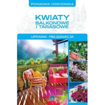 Kwiaty balkonowe i tarasowe Poradnik ogrodnika Michał Mazik