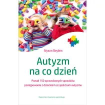 Autyzm na co dzie� ponad 150 sprawdzonych sposob�w post�powania z dzieckiem ze spektrum autyzmu
