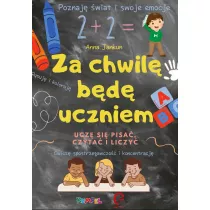 Za chwil� b�d� uczniem. Ucz� si� pisa�, czyta� i liczy�
