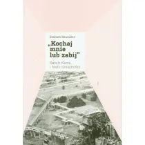 Kochaj mnie lub zabij. Sarah Kane i teatr skrajno�ci