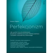 Perfekcjonizm. Jak uwolni� si� od samokrytyki, zbudowa� stabilne poczucie w�asnej warto�ci i odnale�� wewn�trzn� r�wnowag�