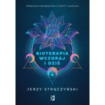 Bioterapia wczoraj i dzi. Medycyna energetyczna w teorii i praktyce