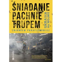 �niadanie pachnie trupem. Ukraina na wojnie