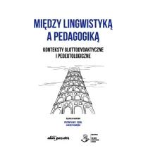 Mi�dzy lingwistyk� a pedagogik�. Konteksty glottodydaktyczne i pedeutologiczne