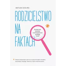Rodzicielstwo na faktach. Skuteczne metody...