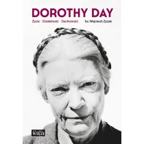 Dorothy Day. �ycie, dzia�alno��, duchowo��