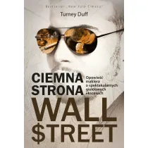 Ciemna strona Wall Street. Opowie�� maklera o spektakularnych gie�dowych ekscesach