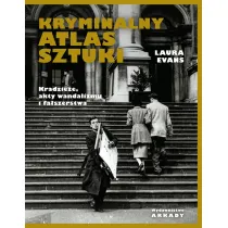 Kryminalny atlas sztuki. Kradzie�e, akty wandalizmu i fa�szerstwa